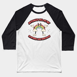 Actually All Of My Systems Are Nervous Baseball T-Shirt